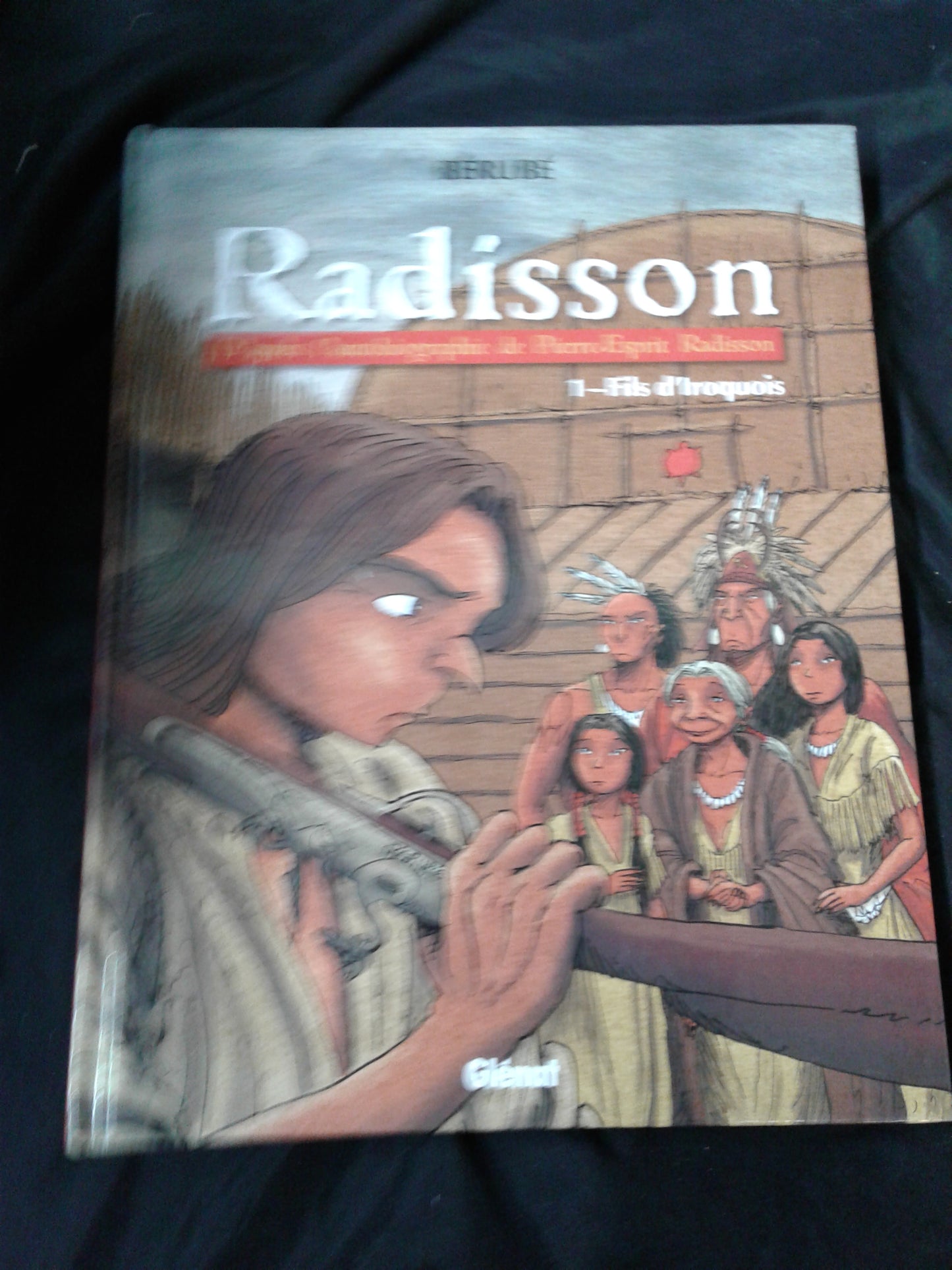 Radisson 1. Fils d'Iroquois